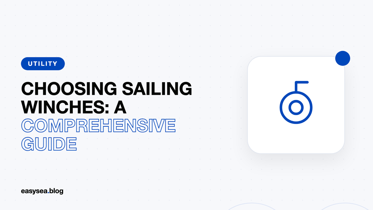 Choosing sailing winches: a comprehensive guide