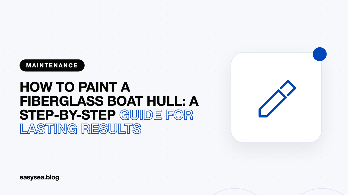 How to Paint a Fiberglass Boat Hull: A Step-by-Step Guide for Lasting Results