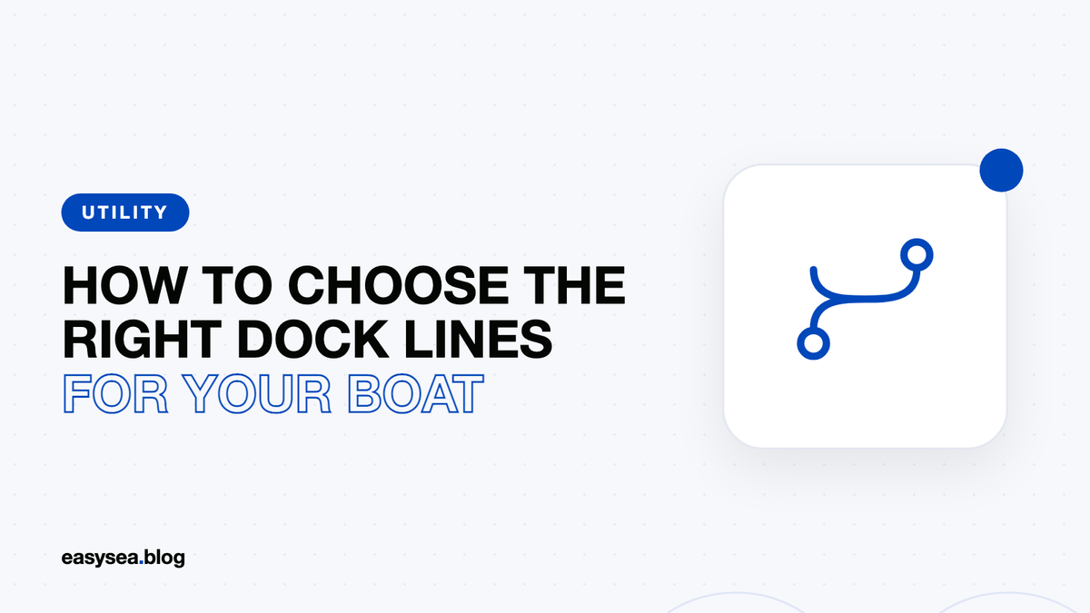How to Choose the Right Dock Lines for Your Boat
